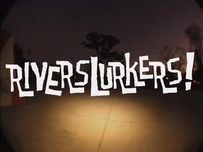 #RIVERSLURKERS